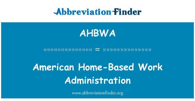 AHBWA: Amerikanske hjem-baseret arbejde Administration