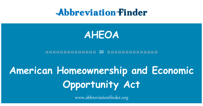 AHEOA: अमेरिकन Homeownership और आर्थिक अवसर अधिनियम