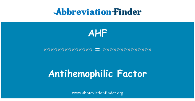 AHF: Antihemophilic Factor