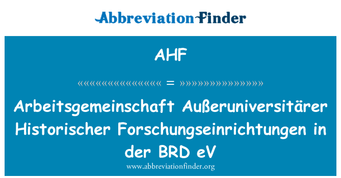 AHF: Arbeitsgemeinschaft Außeruniversitärer Historischer Forschungseinrichtungen a der BRD eV