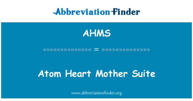 AHMS: Atom Heart Mother Suite