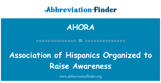 AHORA: Association of Hispanics Organized to Raise Awareness