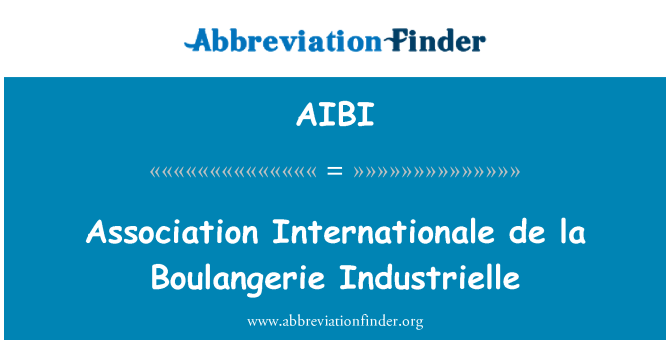AIBI: Association Internationale de la Boulangerie Industrielle