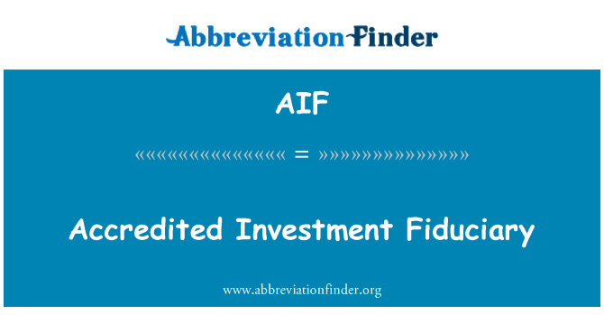 AIF: Accredited Investment Fiduciary