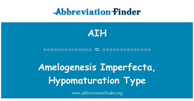 AIH: Amelogenesis Imperfecta, Hypomaturation typ