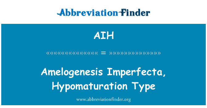 AIH: Amelogenesis Imperfecta, Hypomaturation Type