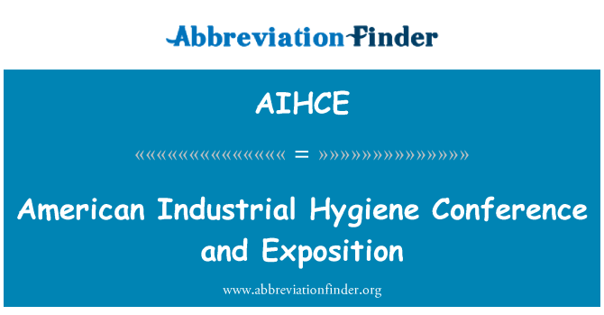 AIHCE: Amerikanische Industrielle Hygiene-Konferenz und Ausstellung