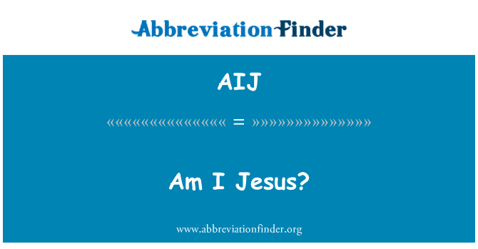 AIJ: Bin ich Jesus?