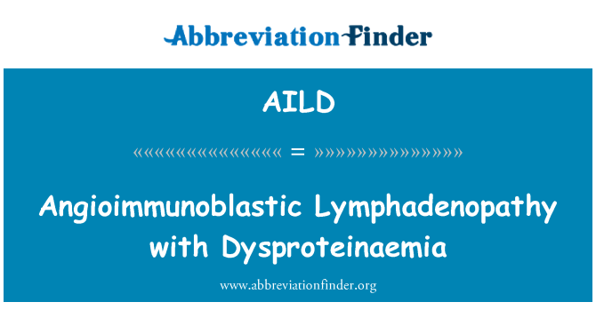 AILD: Angioimmunoblastic Lymphadenopathy ak Dysproteinaemia