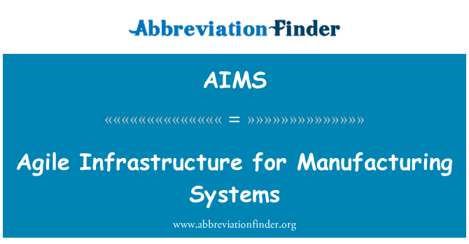 AIMS: Agile Infrastructure for Manufacturing Systems