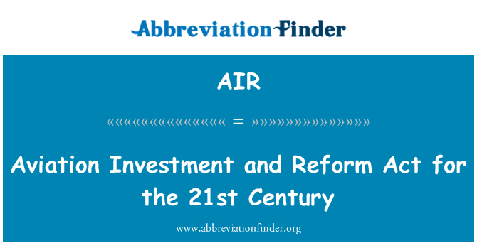 AIR: Aviation Investment und Reform Act for the 21st Century