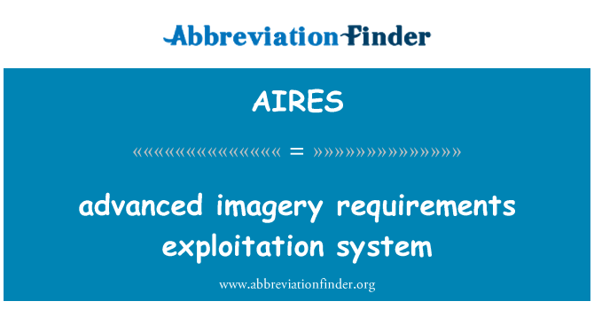 AIRES: advanced imagery requirements exploitation system