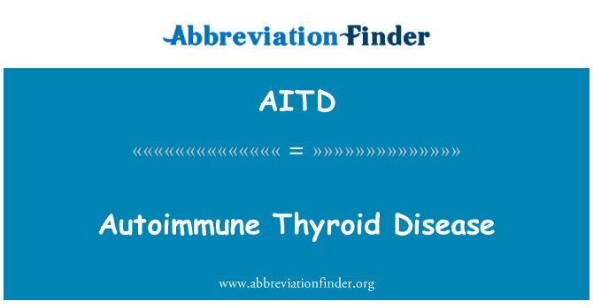 AITD: Autoimmune Thyroid Disease