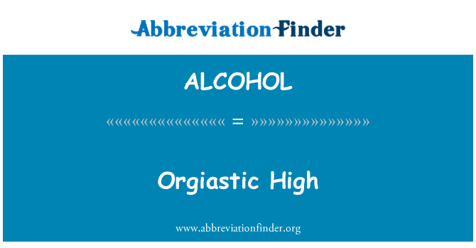 ALCOHOL: Orgiastické vysoké