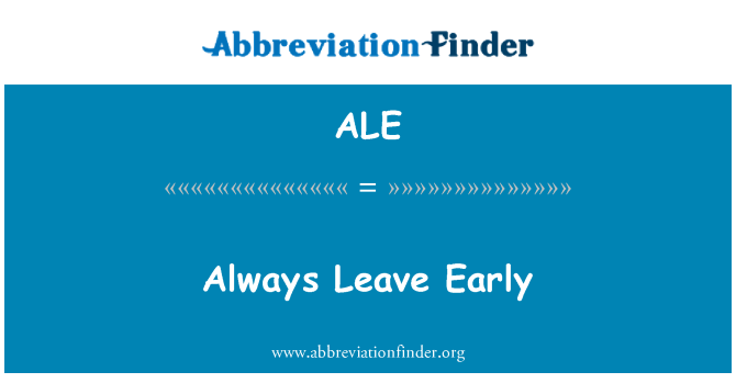 ALE: Always Leave Early