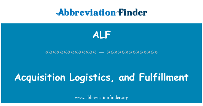 ALF: Acquisition Logistics, and Fulfillment