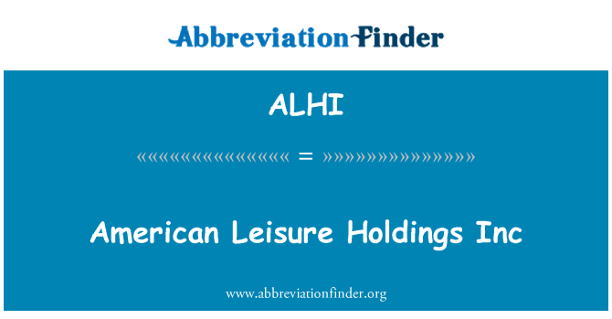 ALHI: American Leisure Holdings Inc