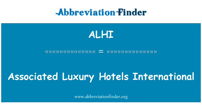 ALHI: Skojarzone Hotele luksusowe International