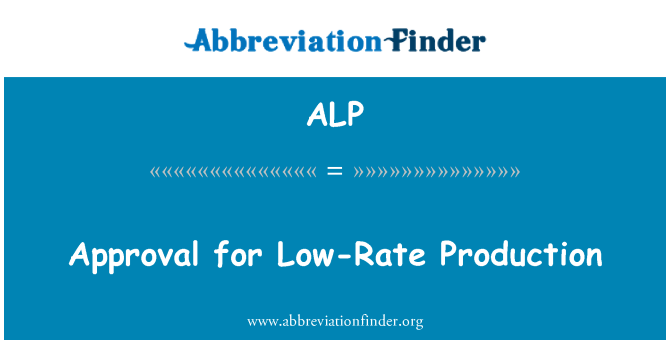 ALP: Approval for Low-Rate Production