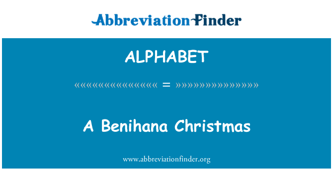 ALPHABET: Benihana Christmas