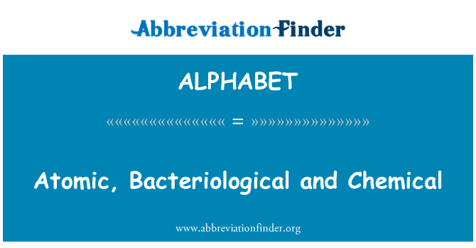 ALPHABET: Atomic, Bacteriological and Chemical