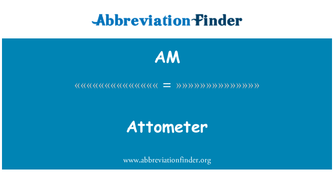 AM: Attometer