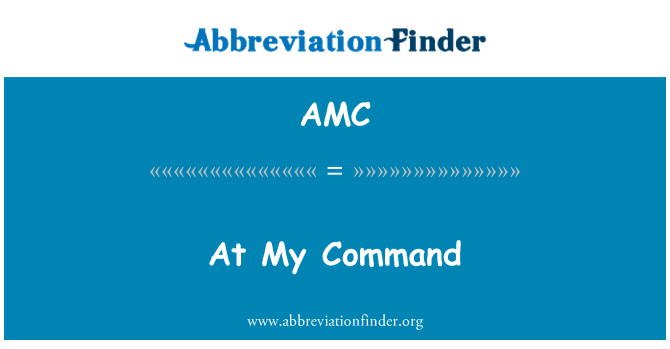 AMC: At My Command