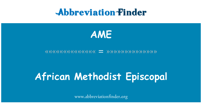 AME: African Methodist Episcopal