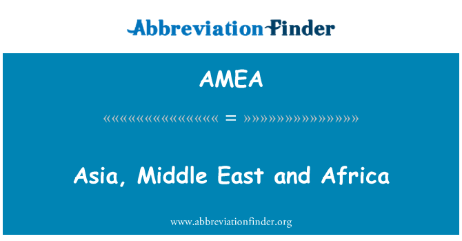 AMEA: Asia, Middle East and Africa