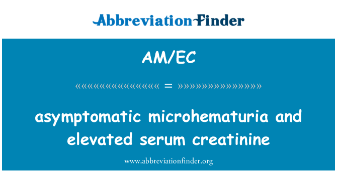AM/EC: स्पर्शोन्मुख microhematuria और ऊपर उठाया सीरम creatinine