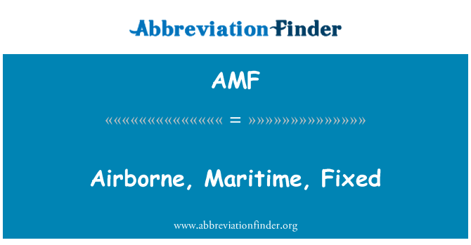 AMF: Airborne, Maritime, Fixed