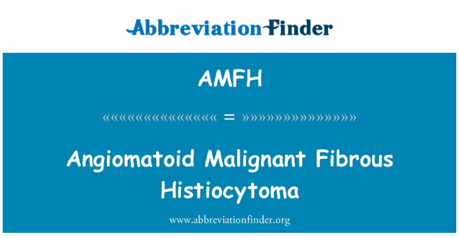 AMFH: Angiomatoid maligní fibrózní histiocytom
