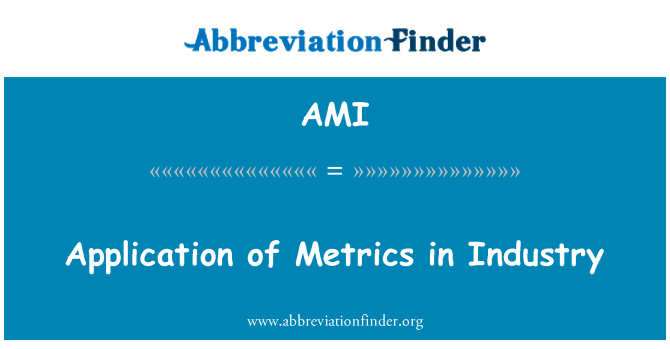 AMI: Application of Metrics in Industry