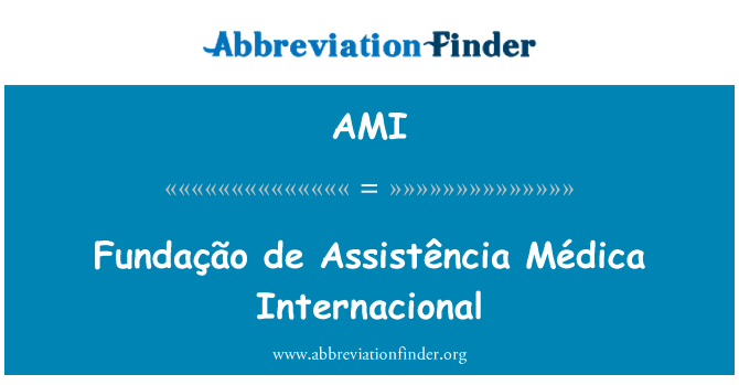 AMI: Fundação de Assistência Médica Internacional