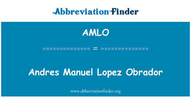 AMLO: Andres Manuel Lopez Obrador