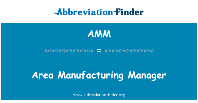 AMM: Area Manufacturing Manager