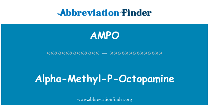 AMPO: Alpha-Methyl-P-Octopamine