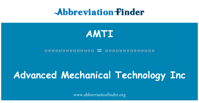 AMTI: Advanced Mechanical Technology Inc