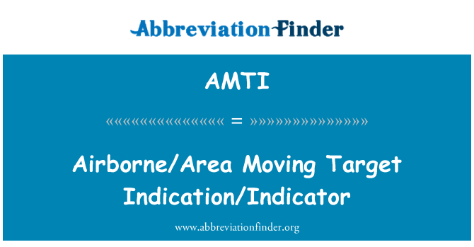 AMTI: Airborne/Area Moving Target Indication/Indicator