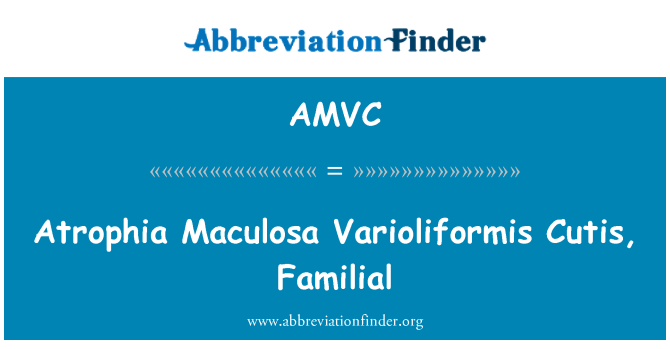 AMVC: Atrophia Maculosa Varioliformis Cutis, družinsko