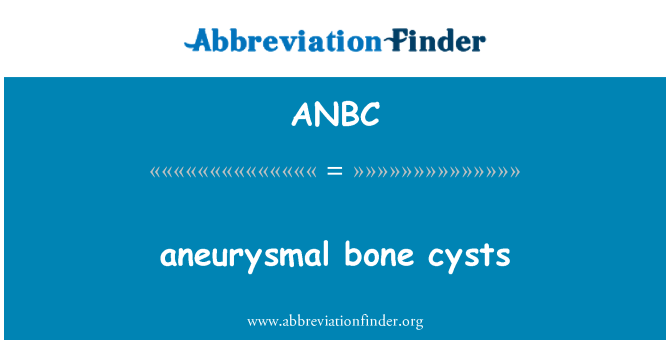 ANBC: 動脈瘤樣骨囊腫