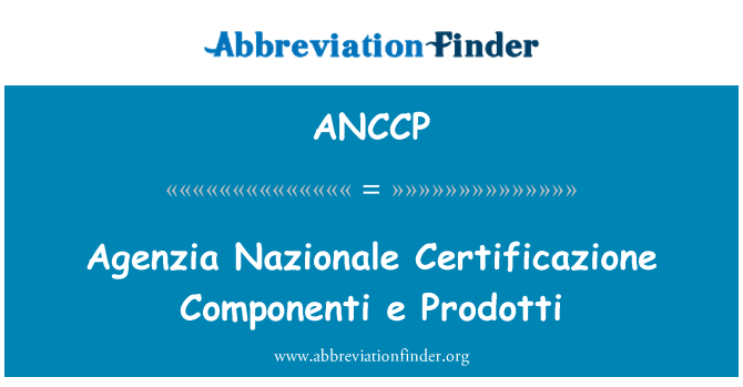 ANCCP: Agenzia Nazionale Certificazione Componenti e Prodotti