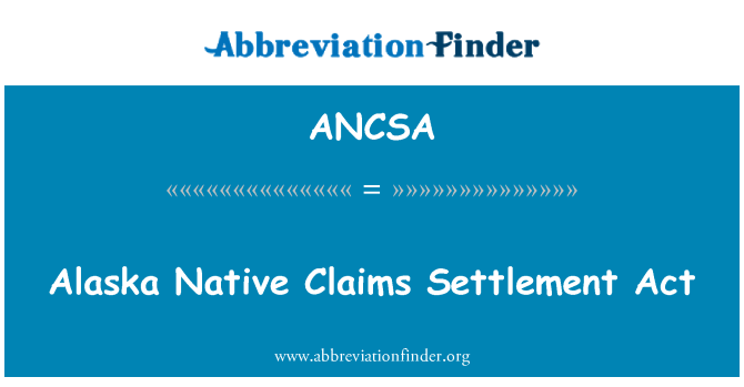 ANCSA: Alaska tuyên bố bản xứ giải quyết đạo luật