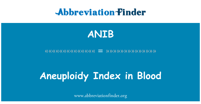 ANIB: Aneuploidiją indeksas yra kraujo