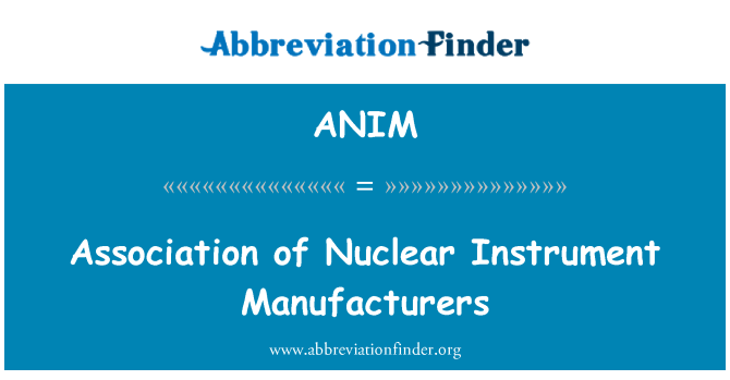 ANIM: Association of Nuclear Instrument Manufacturers