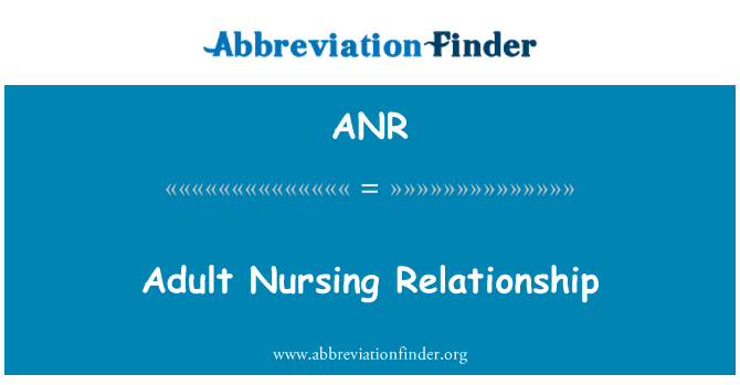 ANR = Adult Nursing Relationship.
