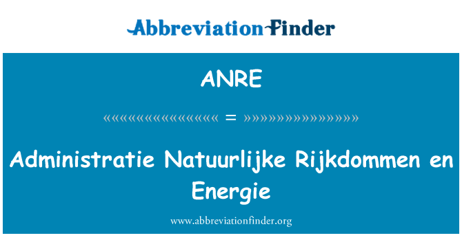 ANRE: Administratie Natuurlijke Rijkdommen en Energie