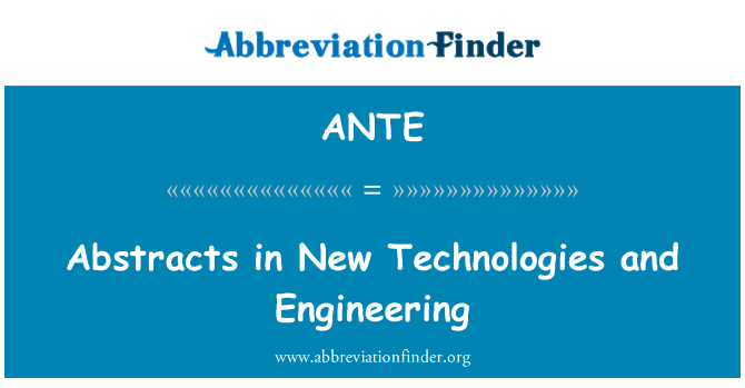 ANTE: Abstracts नई प्रौद्योगिकियों और इंजीनियरिंग में