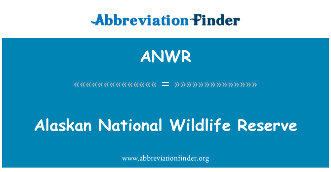ANWR: Alaskan National Wildlife Reserve