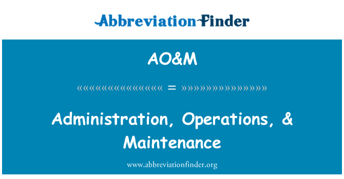 AO&M: Verwaltung, Operationen & Wartung